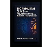 200 Preguntas Clave sobre Inteligencia Artificial, Marketing y Redes Sociales Este debe coincidir tal cual con la portada.: Guía práctica para ... que quieren dominar la IA sin ser expertos