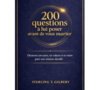 200 questions à lui poser avant de vous marier: Découvrez son cœur, ses valeurs et sa vision pour une relation durable
