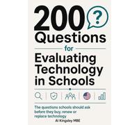 200 Questions for Evaluating Technology in Schools: US Edition: The questions districts, boards and school leaders should ask before they buy, renew or replace technology
