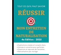 200 questions naturalisation pour réussir l'entretien de naturalisation française (édition 2024): Tout ce qu'il faut retenir pour réussir l'entretien et décrocher la nationalité française