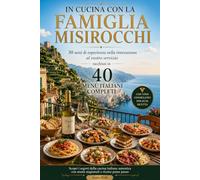 200 Ricette Facili della Cucina Italiana: 40 Menù Completi dall'Antipasto al Dolce per Pranzi e Cene Perfetti