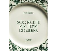 200 ricette per i tempi di guerra - Petronilla