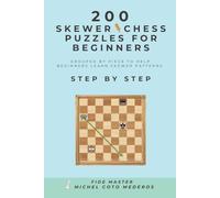 200 SKEWER Chess Puzzles for Beginners: Grouped by Piece to Help Beginners Learn SKEWER Patterns Step by Step