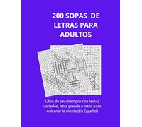 200 SOPAS DE LETRAS PARA ADULTOS: Libro de pasatiempos con temas variados, letra grande y retos para entrenar la mente (En Español)