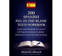 200 Spanish Fill-In-The-Blank texts workbook: Practice Grammar and Vocabulary Through Context - Ideal for Beginners and Intermediate Spanish Learners