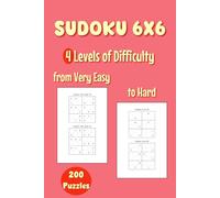 200 Sudoku 6x6 Puzzles: 4 Levels of Difficulty From Very Easy to Hard