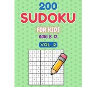 200 sudoku for Kids: All-New Puzzle Challenges to Sharpen Logic and Focus, Easy to Hard Levels with Answers