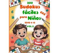 200 Sudokus Fáciles para Niños Vol. 2: Sudokus 6x6 con Números del 1 al 6 | Libro de Pasatiempos y Juegos de Lógica para Niños de 6 a 12 Años con Soluciones