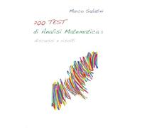 200 TEST di Analisi Matematica 1 di Marco Sabatini, 2016, Youcanprint