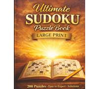 200 Ultimate Sudoku Puzzle Book - Large Print: Easy to Expert Levels with Step-by-Step Solutions | Designed for Relaxation, Focus & Brain Training