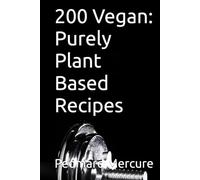 200 Vegan: Purely Plant Based Recipes
