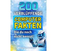 200 verblüffende Computer-Fakten: Die du garantiert noch nicht kennst!