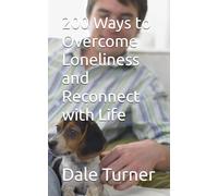 200 Ways to Overcome Loneliness and Reconnect with Life