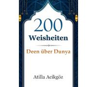 200 Weisheiten: Deen über Dunya