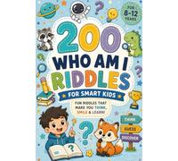 200 Who Am I? Riddles for Smart Kids: Fun, Brain-Boosting Guessing Games That Build Logic, Critical Thinking, Creativity, and Problem-Solving Skills for Boys & Girls Ages 8-12
