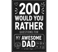 200 Would You Rather Questions For My Awesome Dad: A Funny & Relatable Dad Gift and Family Game Book for Kids, Teens, Birthdays, Father’s Day, and Family Game Night