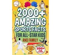 2000+ Amazing Sports Facts for Active Kids and Family: An Awesome Gift for All Ages with Record-Breaking Athletes, Thrilling Games, Wild Challenges, and Legendary Sports Moments