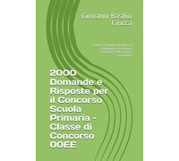 2000 Domande e Risposte per il Concorso Scuola Primaria - Classe di Concorso 00EE: Paniere Completo di Quiz su Pedagogia, Psicologia, Didattica e Normativa Scolastica