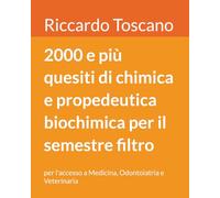 2000 e più quesiti di chimica e propedeutica biochimica per il semestre filtro: per l'accesso a Medicina, Odontoiatria e Veterinaria