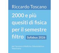 2000 e più quesiti di fisica per il semestre filtro: per l'accesso a Medic...