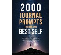 2000 Journal Prompts to Become Your Best Self: Daily Writing Ideas to Explore Self-Discovery, Personal Growth, Mental Health, Healing, Gratitude, Reflection, Navigating Grief, and Self-Awareness.