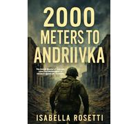 2000 METERS TO ANDRIIVKA: The Untold Stories of Courage, Loss, and Brotherhood in Ukraine's Battle for Andriivka