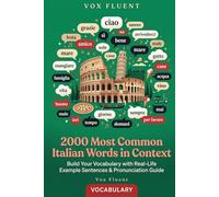 2000 Most Common Italian Words in Context: Build Your Vocabulary with Real-Life Example Sentences & Pronunciation Guide