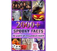 2000+ Spooky Facts to Light Up Halloween Night: A Creepy-Cute Gift with Haunted Castles, Classic Movies, World Traditions for Teens, Adults, and Families