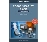 2000s Year by Year Trivia Book for Adults, Volume 1: 300 Large-Print Questions Covering 2000 through 2009, the First Decade of the 21st Century