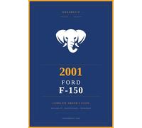 2001 Ford F-150: The Complete Owner's Reference and Service Guide