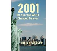 2001: The Year the World Changed Forever: When History Stopped Feeling Distant: 2