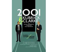 2001 tra Kubrick e Clarke. Genesi, realizzazione e paternità di un capolavoro