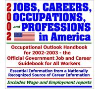 2002 Jobs, Careers, Occupations, and Professions in America: 2002-2003 Occupational Outlook Handbook, Official Government Job and Career Guidebook for All Workers