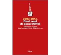 2003-2013. Dieci anni di generatività. L'esperienza originale della Fondazione Tertio Millennio-Onlus