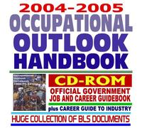 2004 2005 Occupational Outlook Handbook, Official Government Job and Career Guidebook, plus Career Guide to Industries and a Huge Collection of Bureau of Labor Statistics (BLS) Documents