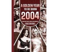 2004 A Golden Year To Be Born: Packed with Trivia, Laughs, Retro Moments & Totally 2004 Vibes: UK, US & World News Retold in a Birthday Keepsake for Men, Women, Friends & Loved Ones
