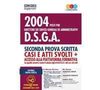 2004 posti per direttore dei servizi generali ed amministrativi DSGA. Seconda prova scritta. Casi e atti svolti. Con accesso alla piattaforma formativa. Con aggiornamento online