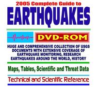 2005 Complete Guide to Earthquakes: Huge and Comprehensive Collection of U.S. Geological Survey (USGS) Documents with Extensive Coverage of Earthquake Monitoring, Research Projects, Earthquakes Around the World, Maps, Tables, Scientific and Threat Data-Technical and Scientific Reference (DVD-ROM)