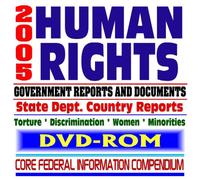 2005 Human Rights - Government Reports and Documents, State Department Country Reports, Promoting Human Rights and Democracy - Racial Discrimination, Protection of Women and Minorities (DVD-ROM)