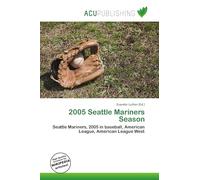 2005 Seattle Mariners Season: Seattle Mariners, 2005 in baseball, American League, American League West