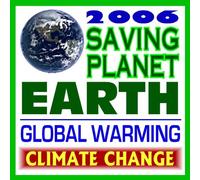 2006 Saving Planet Earth from Global Warming and Climate Change: Reducing Your Carbon Footprint and Lowering the Emission of Greenhouse Gases (CD-ROM)