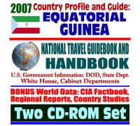 2007 Country Profile and Guide to Equatorial Guinea - National Travel Guidebook and Handbook - Earthquakes, Agriculture, Energy (Two CD-ROM Set)