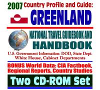 2007 Country Profile and Guide to Greenland - National Travel Guidebook and Handbook - Climate and Glaciers, Thule AFB and Nuclear Accident, Ice and Ocean Life (Two CD-ROM Set)