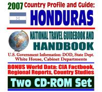 2007 Country Profile and Guide to Honduras - National Travel Guidebook and Handbook - Hurricane Mitch, Caribbean Basin Initiative, U.S. Military (Two CD-ROM Set)