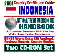 2007 Country Profile and Guide to Indonesia - National Travel Guidebook and Handbook - USAID, Java, APEC, Tsunami Relief, Pacific Food System, OPEC, Terrorism (Two CD-ROM Set)
