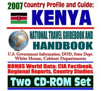 2007 Country Profile and Guide to Kenya - National Travel Guidebook and Handbook - USAID, HIV/AIDS, Peace Corps, 1998 Embassy Bombing (Two CD-ROM Set)