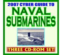 2007 Cyber Guide to Naval Submarines -U.S. Navy Sub Fleet, Undersea Warfare, Nuclear Attack, Ballistic Missile, Guided Missile, Virginia Class, Deep Submersibles, History, Images (Three CD-ROM Set)