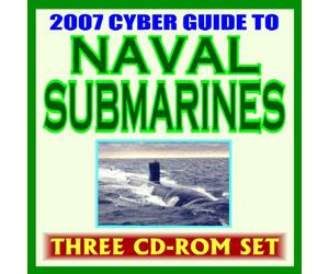 2007 Cyber Guide to Naval Submarines -U.S. Navy Sub Fleet, Undersea Warfare, Nuclear Attack, Ballistic Missile, Guided Missile, Virginia Class, Deep Submersibles, History, Images (Three CD-ROM Set)
