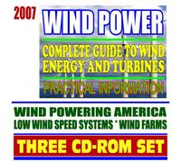 2007 Wind Power - Complete Guide to Wind Energy and Turbines, Practical Information for Producers and Consumers, Low Wind Speed Systems, Small Wind Electric Systems (Three CD-ROM Set)