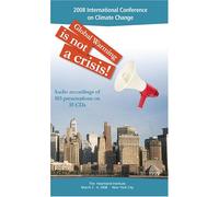 2008 International Conference on Climate Change: Global Warming is not a Crisis!